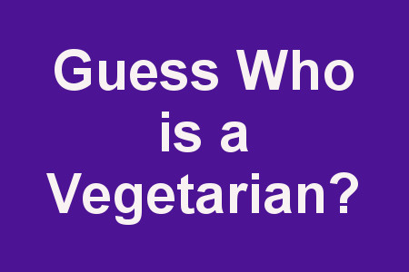 Guess Who Is a Vegetarian!